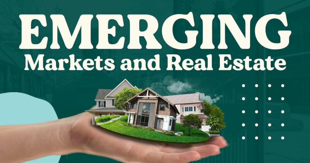 Key Emerging Real Estate Markets: Trends and Insights to Watch Key Emerging Real Estate Markets: Trends and Insights to Watch
